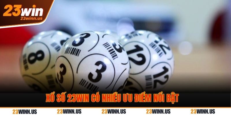 Xổ số 23WIN có nhiều ưu điểm nổi bật ưu điểm Xổ số 23WIN