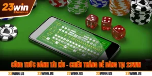 Công thức đánh tài xỉu - Chiến thắng dễ dàng tại 23WIN 10 Công Thức Đánh Tài Xỉu