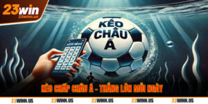 Kèo chấp châu Á là gì? Mẹo chốt cược thắng đậm tại 23Win 3 Kèo chấp châu Á hấp dẫn người chơi