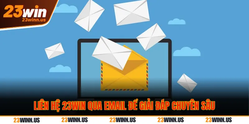 Gợi ý 5 kênh liên hệ 23Win nhanh gọn, phản hồi siêu tốc 1 Liên hệ 23 Win qua email