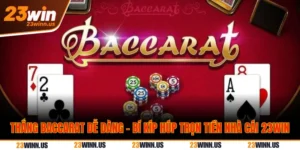 Thắng Baccarat dễ dàng - Bí kíp húp trọn tiền nhà cái 7 Thắng Baccarat Dễ Dàng - Bí Kíp Húp Trọn Tiền Nhà Cái 23WIN