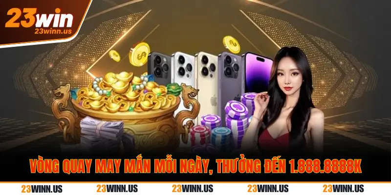 Tổng Hợp Khuyến Mãi 23win Hot Và Thưởng Khủng Nhất 2025 2 Khuyến mãi vòng quay may mắn 23 Win