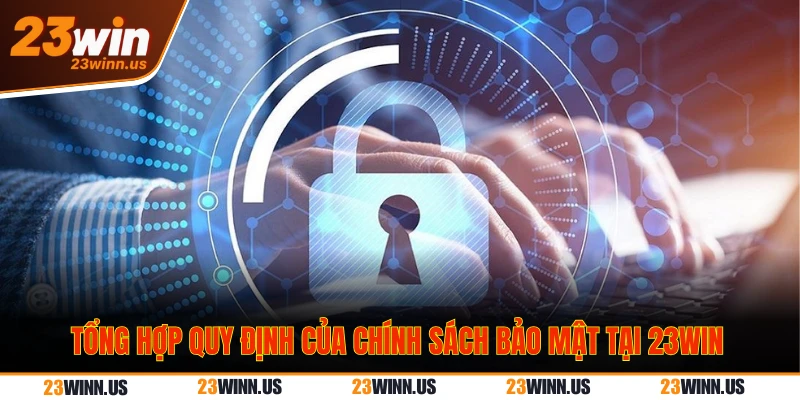 Chính sách bảo mật 23WIN - bảo vệ quyền lợi hội viên 2 quy định chính sách bảo mật 23WIN