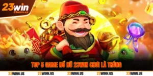 Top 5 game nổ hũ 23Win dễ chơi, dễ trúng nhất 2025 5 Top 5 game nổ hũ dễ thắng tại 23Win
