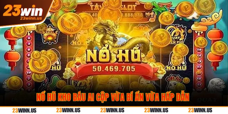 Top 5 game nổ hũ 23Win dễ chơi, dễ trúng nhất 2025 1 Game nổ hũ kho báu Ai Cập